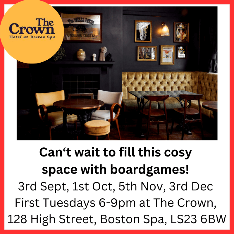 Image shows pub and the text beneath reads: Can't wait to fill this cosy space with boardgames. 3rd Sept, 1st Oct, 5th Nov, 3rd Dec. First Tuesdays 6-9pm at The Crown, 128 High Street, Boston Spa, LS23 6BW