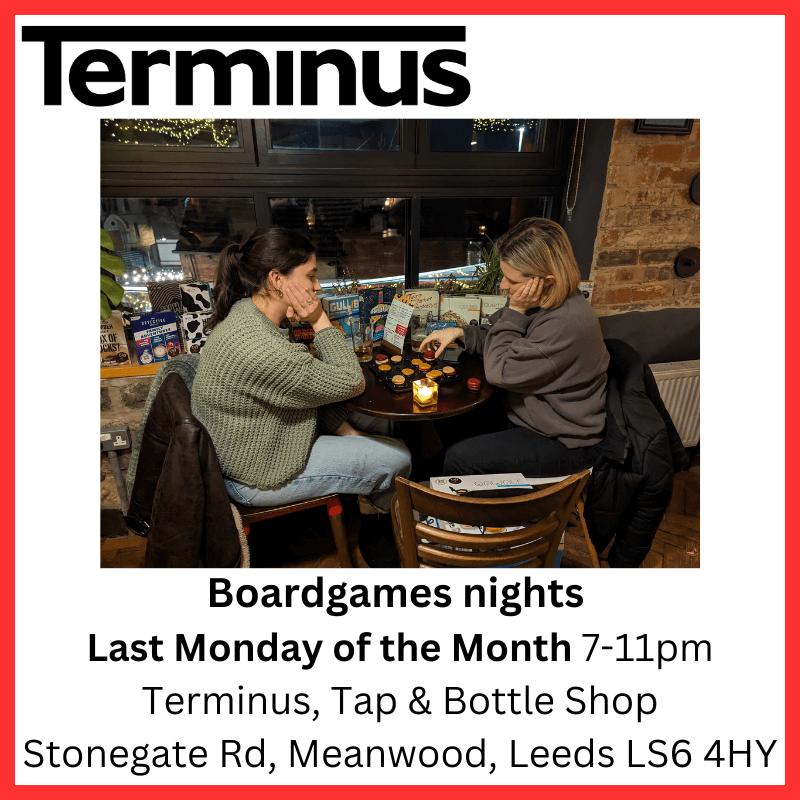 Boardgames nights Last Monday of the month 7-11pm Terminus Tap and Bottle Shop, Stonegate road, meanwood, Leeds, LS6 4HY