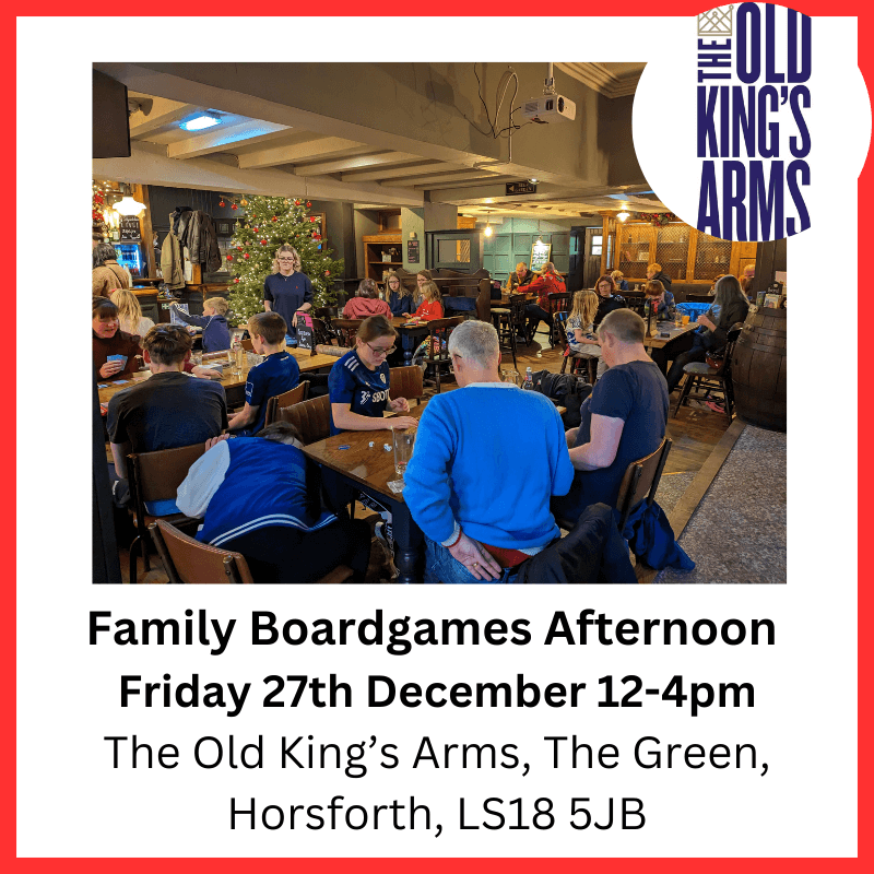 Family boardgames Afternoon Friday 27th December 12-4pm The Old King's Arms, The Green, Horsforth, LS18 5JB